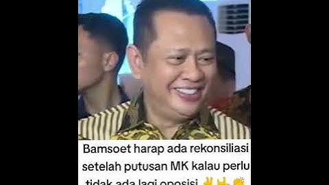 BAMSOET HARAP ADA REKONSILIASI SETELAH PUTUSAN MK KALAU PERLU TIDAK ADA LAGI OPOSISI