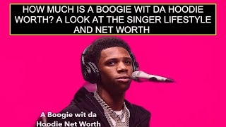 How Much Is A Boogie Wit Da Hoodie Worth? A Look At The Singer Lifestyle And Net Worth