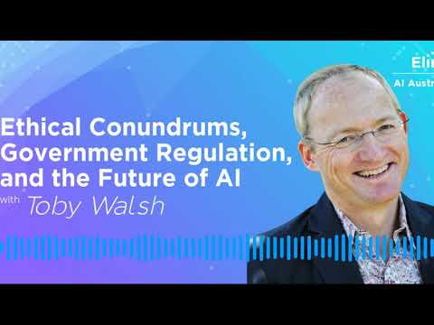 Ethical Conundrums, Government Regulation, and the Future of AI with Toby Walsh