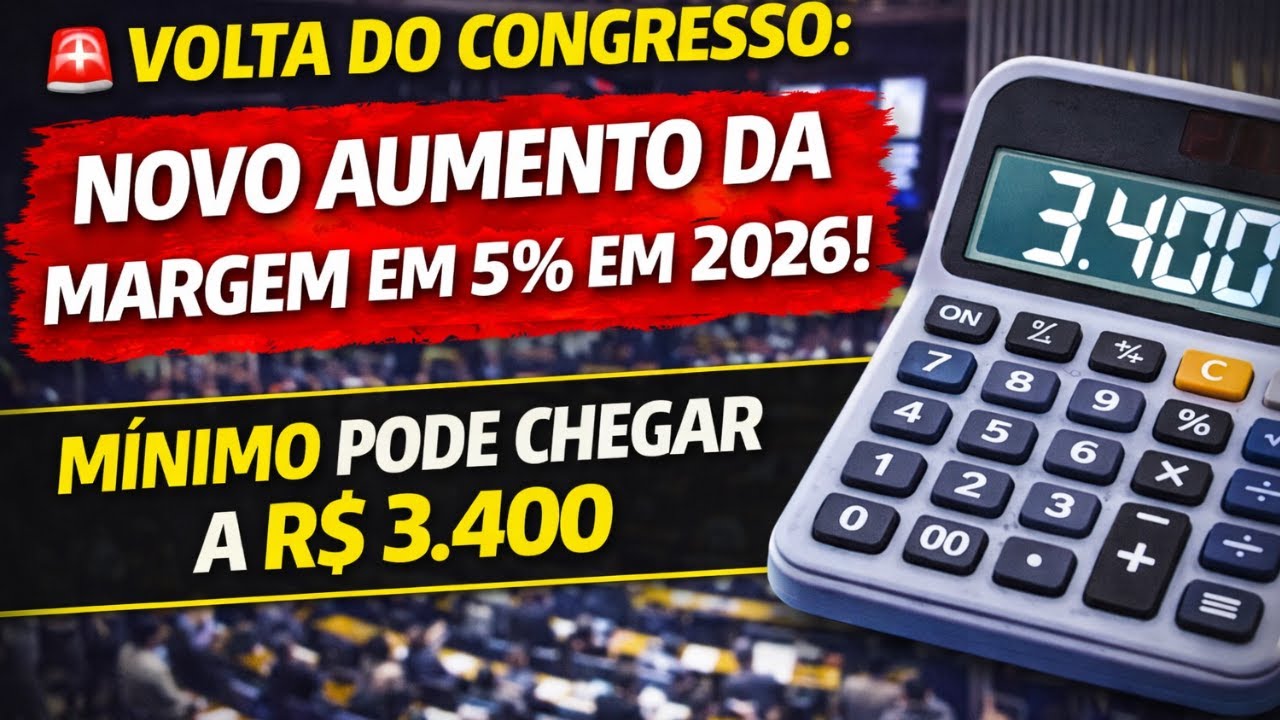 🚨 VOLTA DO CONGRESSO: NOVO AUMENTO DA MARGEM EM 5% EM 2026! MÍNIMO PODE CHEGAR A R$ 3.400