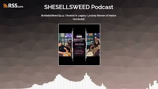 SheSellsWeed Ep.14 | Rooted in Legacy: Lindsey Renner of Native Humboldt