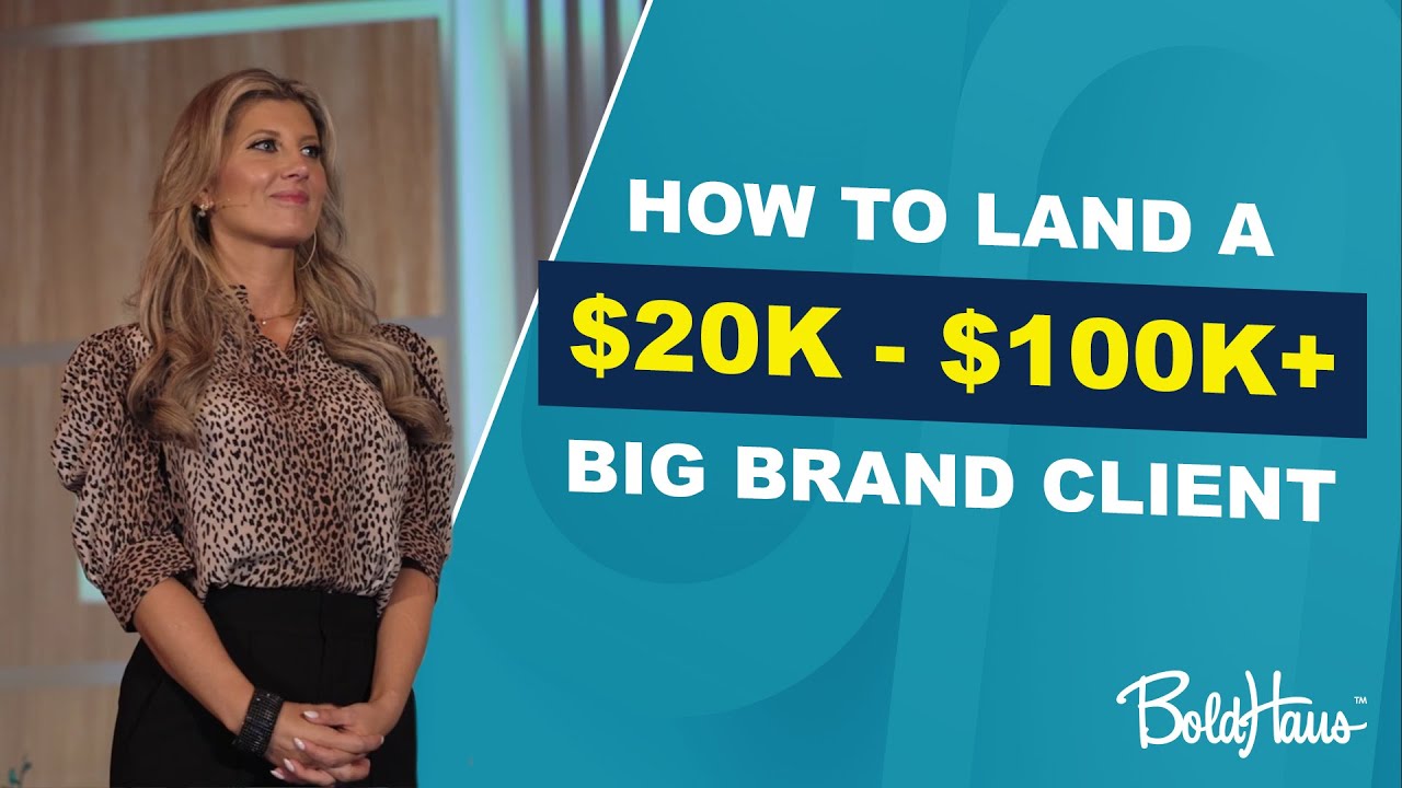 How to Land a $20K - $100K+ Big Brand Client