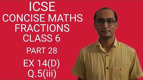 ICSE FRACTIONS EX 14(D) Q.5(iii) CLASS 6 CONCISE MATHS PART 28 CHAPTER 14
