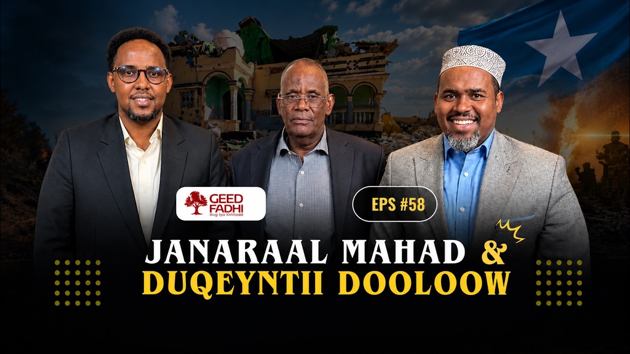 GEEDFADHI#58: FAAHFAAHINTA DUQEYNTII TALIYE SHUB| DAGAALLADA KGS| KAALINTA VILLA SOMALIA