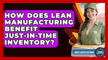 How Does Lean Manufacturing Benefit Just-in-Time Inventory? - Smart Logistics Network