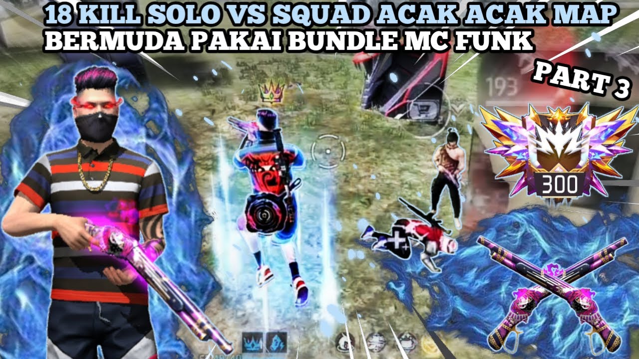 18 KILL SOLO VS SQUAD ACAK ACAK MAP BERMUDA PAKAI BUNDLE MCFUNK PART 3 ...