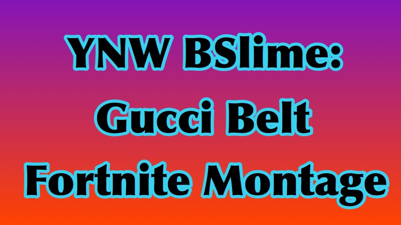 Gucci Belt YNW BSlime Fortnite Montage YouTube