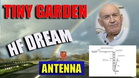 TINY HF ANTENNA FOR A TINY GARDEN - Fulfil Your Dream!