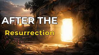 What Happened After the Resurrection — Jesus Appea
