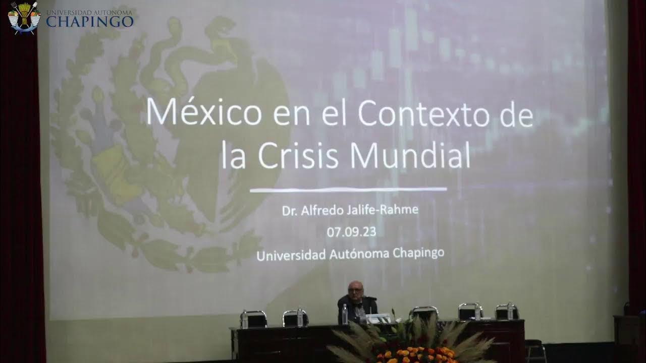 DR. ALFREDO JALIFERAHME, MÉXICO EN EL CONTEXTO DE LA CRISIS MUNDIAL