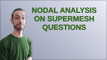 Electronics: Nodal Analysis on Supermesh Questions