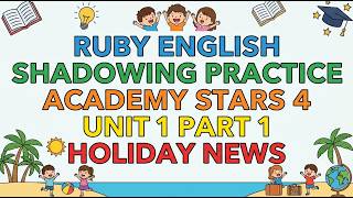 Academy Stars 4 Unit 1 HOLIDAY NEWS part 1 | Shadowing Practice | Ruby English