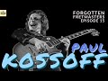 Forgotten Fretmasters #15 - Paul Kossoff