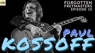 Forgotten Fretmasters #15  Paul Kossoff