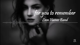 Leon Haines Band - For You To Remember