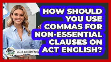 How Should You Use Commas For Non-essential Clauses On ACT English? - College Admissions Insider