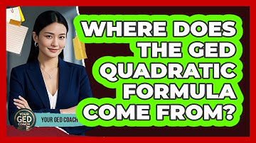Where Does The GED Quadratic Formula Come From? - Your GED Coach