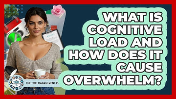 What Is Cognitive Load And How Does It Cause Overwhelm? - The Time Management Pro