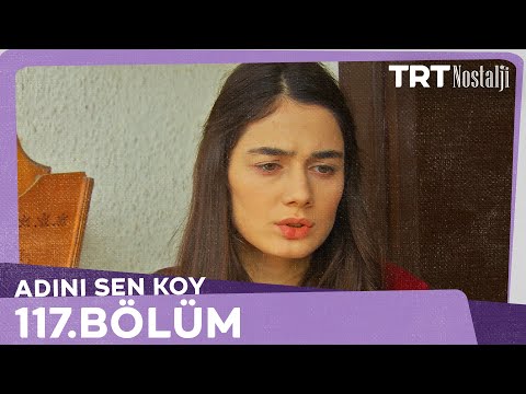 Adını Sen Koy 117.Bölüm