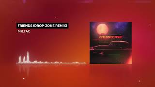 Mrtac - Friends Drop-Zone Remix