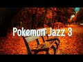Pokemon Jazz 3 ポケモンジャズ３　　作業用BGM 睡眠用BGM cafe music