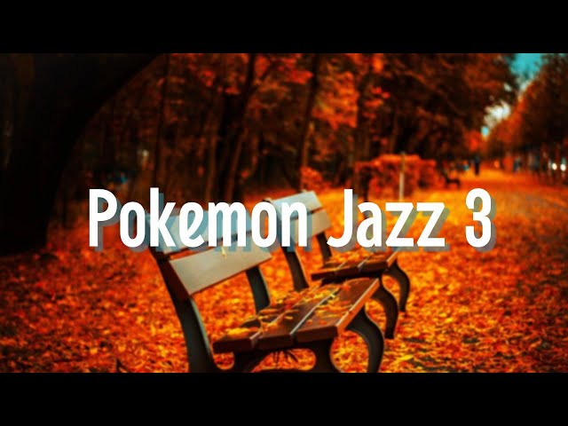 Pokemon Jazz 3   ポケモンジャズ３　　作業用BGM 睡眠用BGM cafe music class=