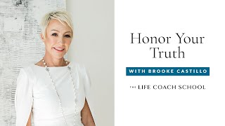 The Power Of Honoring Your Truth The Life Coach School