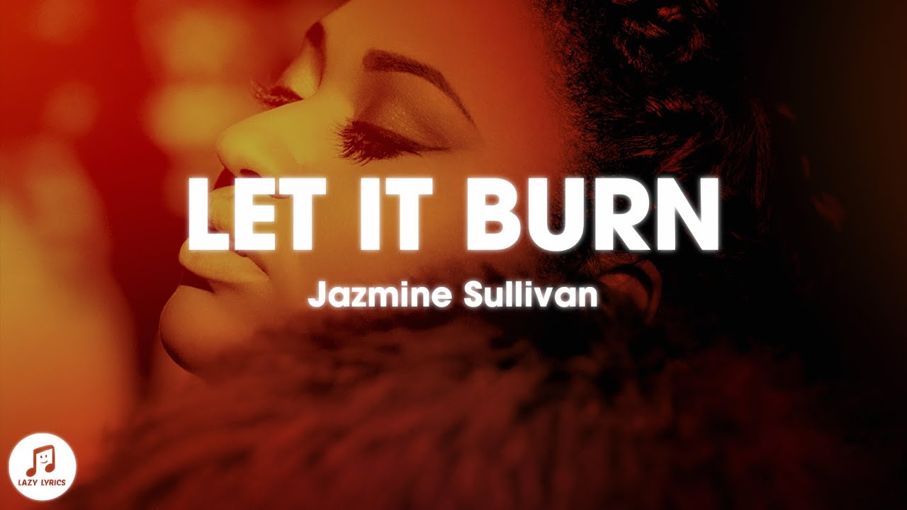Jazmine Sullivan Let It Burn Lyrics