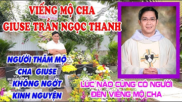 THĂM MỘ CHA GIUSE THANH MỚI NHẤT 22-02-2022