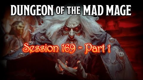 Dungeon of the Mad Mage - Session 169 - Part 1