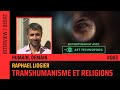 Le rapport entre penses transhumanistes et religieuses  avec raphal liogier