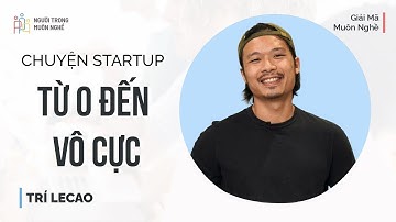 Cần dũng khí để làm Startup - Trí Lecao | Giải Mã Muôn Nghề | Spiderum