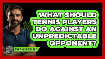 What Should Tennis Players Do Against An Unpredictable Opponent? - The Racket Xpert