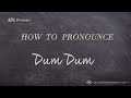 How To Pronounce Dum Dum Real Life Examples How To Pronounce Dum Dum Real Life Examples