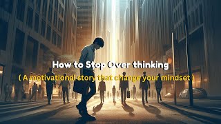 How to stop over thinking | A motivational story that can change your life &improve  Englishlearning