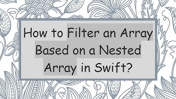 How to Filter an Array Based on a Nested Array in Swift?