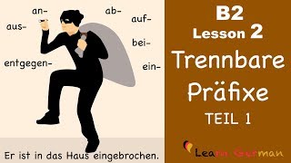 B2 Lesson 2 | Trennbare Präfixe TEIL 1 | auf, aus, an, ab, ein, bei, entgegen | Learn German B2