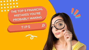 The Top 5 Financial Mistakes You