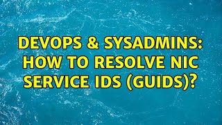 DevOps & SysAdmins: How to resolve NIC service IDs (GUIDs)? (2 Solutions!!)