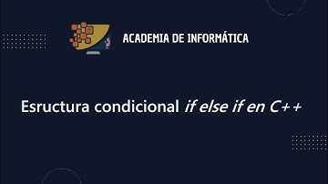 Estructura condicional if else if en C++ | Academia de Informática | DGEP | UAS