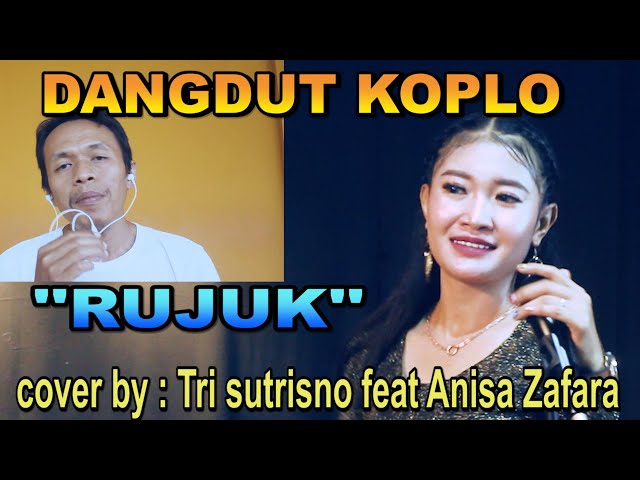 dangdut koplo - rujuk - cover by : tri sutrisno feat anisa zafara class=