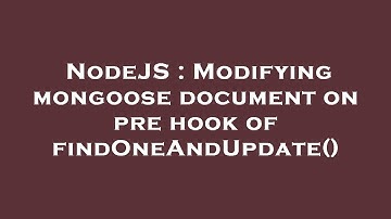 NodeJS : Modifying mongoose document on pre hook of findOneAndUpdate()