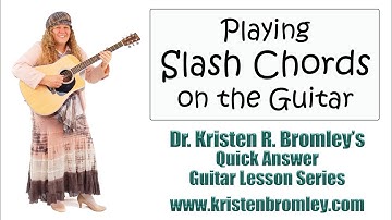 How to Play Slash Chords like G/B, F/A, and D/F# - Quick Answer Lesson with Dr. Kristen R. Bromley