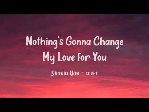 Nothing's gonna change my love for you | Shania Yan - cover (Lyrics)