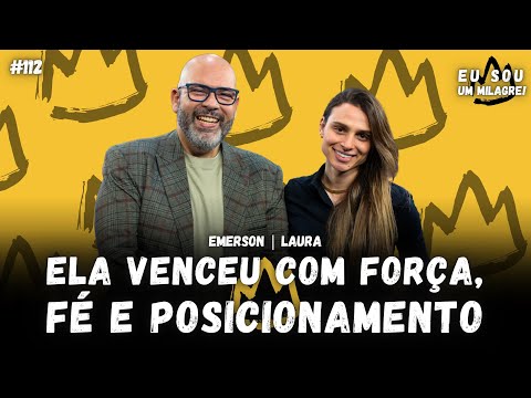 ELA VENCEU COM FORÇA, FÉ E POSICIONAMENTO | Laura Magalhães | Podcast Eu sou um Milagre #112