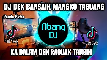 DJ DEK BANSAIK MANGKO TABUANG REMIX FULL BASS VIRAL TIKTOK TERBARU 2023