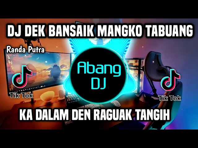 DJ DEK BANSAIK MANGKO TABUANG REMIX FULL BASS VIRAL TIKTOK TERBARU 2023 class=