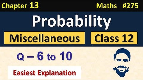 Miscellaneous Exercise Chapter 13 Class 12 (Q6, Q7, Q8, Q9, Q10) | Probability Class 12 | NCERT