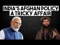 India's Afghan Policy A Tricky Affair