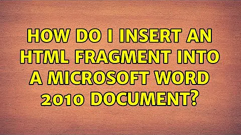 How do I insert an HTML fragment into a Microsoft Word 2010 document?